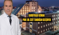 Kardiyoloji Uzmanı Prof. Dr. İzzet Tandoğan Gelişim’de